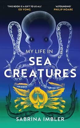 My Life in Sea Creatures by Sabrina Imbler, Sabrina Imbler