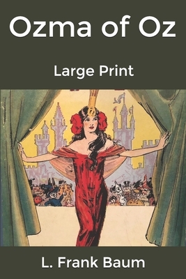 Ozma of Oz: Large Print by L. Frank Baum