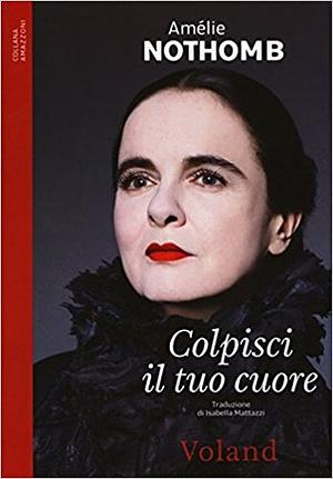 Colpisci il tuo cuore by Isabella Mattazzi, Amélie Nothomb