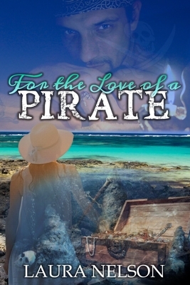 For the Love of a Pirate by Laura Nelson