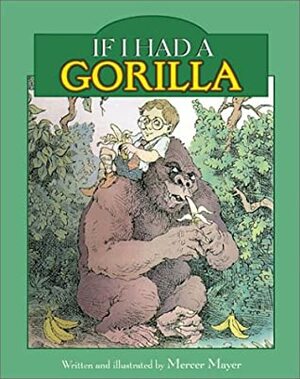 If I Had a Gorilla by Mercer Mayer