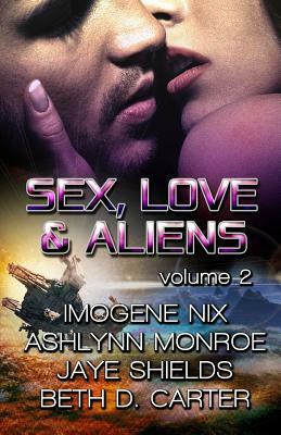 Sex, Love, and Aliens, Volume 2 by Imogene Nix, Jaye Shields, Ashlynn Monroe