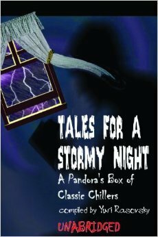 Tales for a Stormy Night: A Pandora's Box of Classic Chillers by Saki, Edith Sitwell, Ambrose Bierce, Guy de Maupassant, Henry James, Edith Wharton, H.P. Lovecraft, Robert Louis Stevenson, Edgar Allan Poe, Lafcadio Hearn, Yuri Rasovsky, Charlotte de Quincy, W.B. Yeats, I.L. Peretz