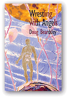 Wrestling with Angels: New and Selected Poems 1960-1995 by Doug Beardsley