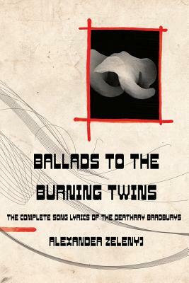 Ballads to the Burning Twins (Paperback) by Alexander Zelenyj