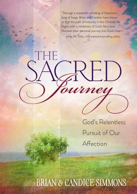 The Sacred Journey: God's Relentless Pursuit of Our Affection by Brian Simmons, Candice Simmons