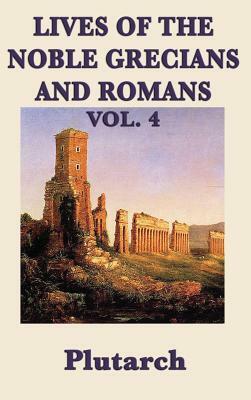 Lives of the Noble Grecians and Romans Vol. 4 by Plutarch