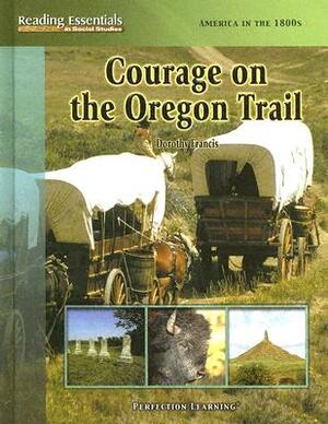 Courage on the Oregon Trail by Dorothy Francis