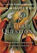 The Three Questions: How to Discover and Master the Power Within You by Miguel Ruiz, Barbara Emrys