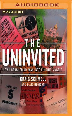 The Uninvited: How I Crashed My Way Into Finding Myself by Craig Schmell, Ellis Henican