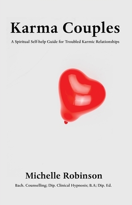 Karma Couples: A Spiritual Self-help Guide for Troubled Karmic Relationships by Michelle Robinson