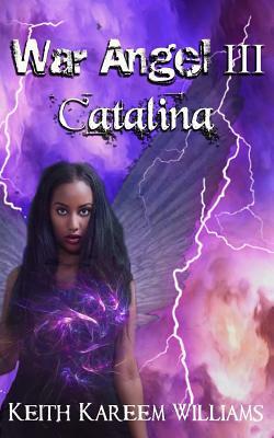 War Angel III: Catalina by Keith Kareem Williams