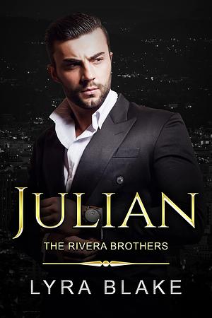Julian: The Rivera Brothers Book One by Lyra Blake, Lyra Blake