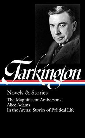 Novels & Stories: The Magnificent Ambersons / Alice Adams / In the Arena: Stories of Political Life by Thomas Mallon, Booth Tarkington