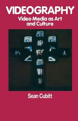 Videography: Video Media as Art and Culture by Sean Cubitt