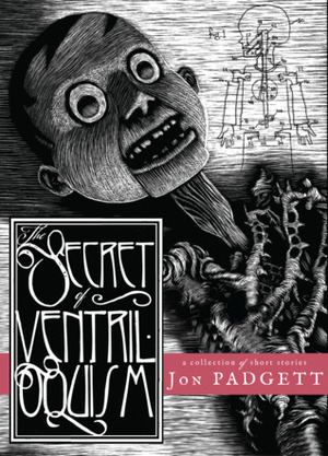 The Secret of Ventriloquism by Jon Padgett