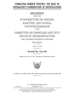 Combating border violence: the role of interagency coordination in investigations by United States House of Representatives, Committee on Homeland Security (house), United St Congress