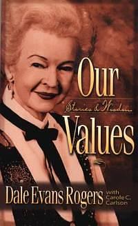 Our Values: Stories and Wisdom by Dale Evans Rogers, Carole C. Carlson