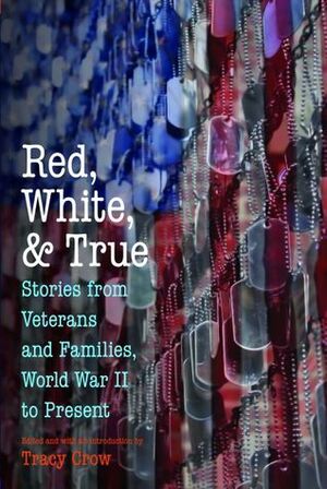 Red, White, and True: Stories from Veterans and Families, World War II to Present by Beverly A. Jackson, Tracy Crow