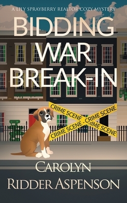 Bidding War Break-In: A Lily Sprayberry Realtor Cozy Mystery by Carolyn Ridder Aspenson