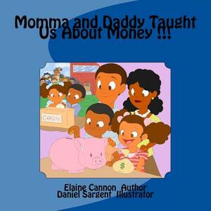 Momma and Daddy Taught Us About Money !!! by Elaine Cannon