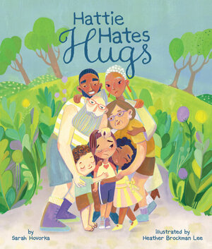 Hattie Hates Hugs by Heather Brockman Lee, Sarah Hovorka