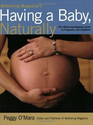 Mothering Magazine's Having a Baby, Naturally: The Mothering Magazine Guide to Pregnancy and Childbirth by Jackie Facciolo, Peggy O'Mara, Wendy Ponte