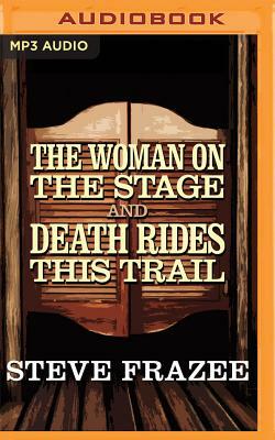 The Woman on the Stage and Death Rides This Trail by Steve Frazee