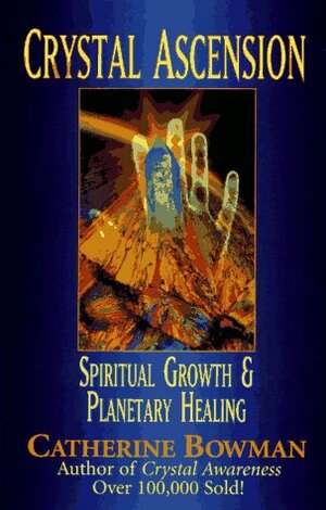 Crystal Ascension: Spiritual Growth & Planetary Healing by Catherine Bowman