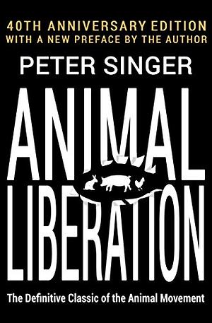 Animal Liberation: The Definitive Classic of the Animal Movement by Peter Singer