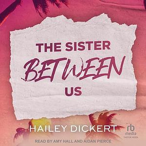 The Sister Between Us by Hailey Dickert