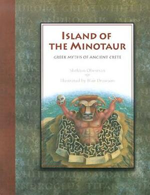 Island of the Minotaur: Greek Myths of Ancient Crete by Sheldon Oberman