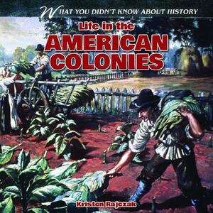 Life in the American Colonies by Kristen Rajczak