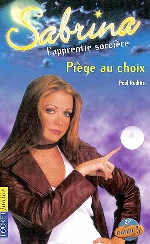 Sabrina l'apprentie sorcière:Piège au choix by Paul Ruditis, Paul Ruditis