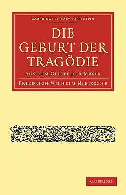 Die Geburt Der Tragodie by Friedrich Nietzsche