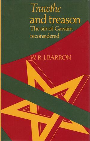 Trawthe and treason: The sin of Gawain reconsidered : a thematic study of Sir Gawain and the Green Knight by W.R.J. Barron