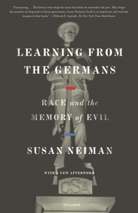 Learning from the Germans: Race and the Memory of Evil by Susan Neiman