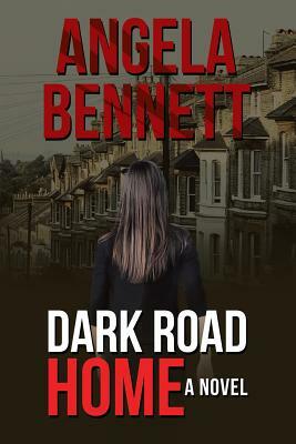 Dark Road Home by Angela Bennett