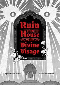 Ruin of the House of the Divine Visage by Eve Greenwood, Spire Eaton