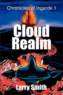 Cloud Realm: Chronicles of Ingarde 1 by Larry Smith