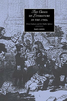 The Crisis of Literature in the 1790s by Paul Keen, James Chandler, Marilyn Butler