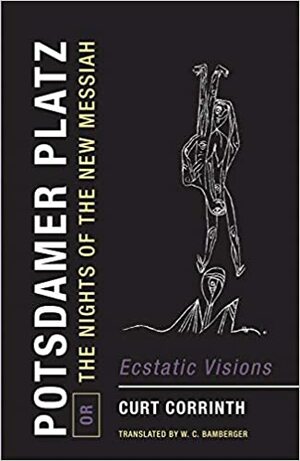 Potsdamer Platz; or, The Nights of the New Messiah Ecstatic Visions by Curt Corrinth