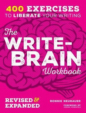 The Write-Brain Workbook: 400 Exercises to Liberate Your Writing by Bonnie Neubauer