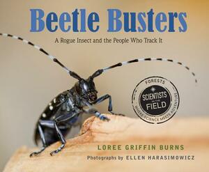 Beetle Busters: A Rogue Insect and the People Who Track It by Loree Griffin Burns
