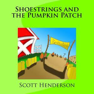 Shoestrings and the Pumpkin Patch by Scott Henderson