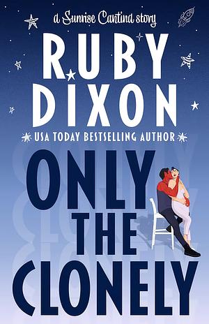 Only the Clonely by Ruby Dixon