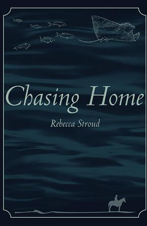 Chasing Home by Rebecca Stroud
