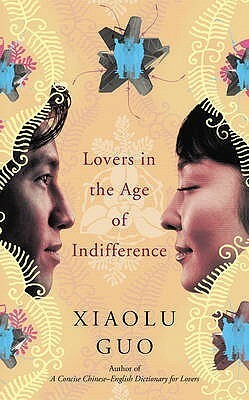 Lovers in the Age of Indifference by Xiaolu Guo