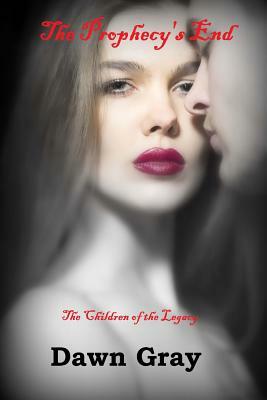 The Prophecy's End: The Vampire Legacy VI by Dawn Gray