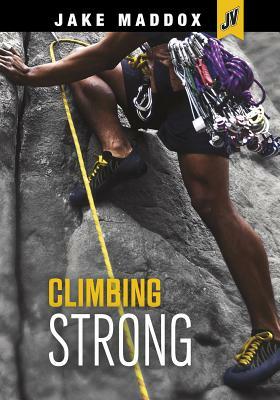 Climbing Strong by Jake Maddox
